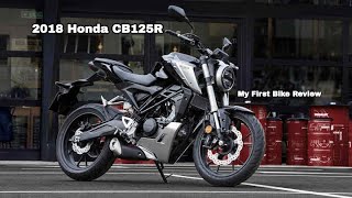 2018 Honda CB125R Review  My First Motorbike [upl. by Aryam930]