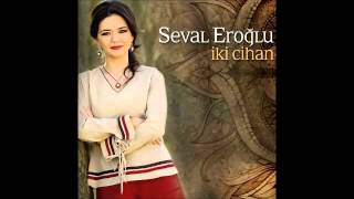 Seval Eroğlu  Beydağından Yol Aşırım  İki Cihan Albüm 2015  YENİ [upl. by Coombs309]