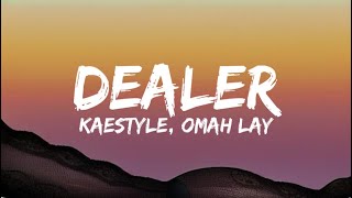 Kaestyle Ft Omah Lay  Dealer Lyrics [upl. by Muirhead483]