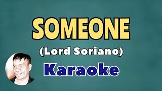 SOMEONE BY LORD SORIANO KARAOKE [upl. by Pros999]