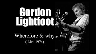 Gordon Lightfoot  Wherefore amp why Live 1974 [upl. by Natalee385]