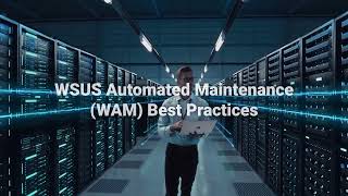 WSUS Automated Maintenance WAM Best Practices [upl. by Novelia]