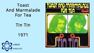 Toast And Marmalade For Tea  Tin Tin 1971 HQ Lyrics MusiClypz [upl. by Hyland]