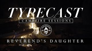 Typecast Campfire Sessions Ep 4  Reverends Daughter [upl. by Aekan]