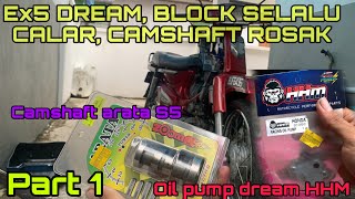 94 PART 1 Ex5 DREAM Tukar Oil pump HHM Camshaft Arata  Block jem camshaft rosak Pishang 😮‍💨 [upl. by Okramed393]