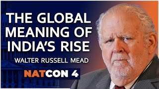 Walter Russell Mead  The Global Meaning of India’s Rise  NatCon 4 [upl. by Norahc]