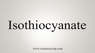 How To Say Isothiocyanate [upl. by Cilla]