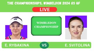 E RYBAKINA vs E SVITOLINA WIMBLEDON CHAMPIONSHIPS QFLIVEPLAYBYPLAY LIVE STREAM  TENNIS TALK [upl. by Juana]