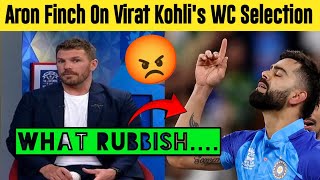 its rubbish😡  Aron Finch on Virat Kohli World Cup Selection  ICC T20 WC 2024 [upl. by Hogen607]