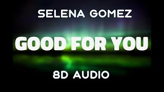 Selena Gomez  Good For You 8D AUDIO [upl. by Eward]