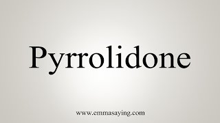 How To Say Pyrrolidone [upl. by Schargel]