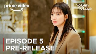 No Gain No Love Episode 5 PreRelease amp Spoilers  ENG SUB [upl. by Byron677]