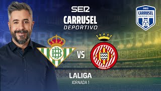 ⚽️ Real Betis 1  1 Girona  JORNADA 1 EN CARRUSEL DEPORTIVO [upl. by Urbanus]