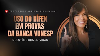 Uso do Hífen em Provas VUNESP  Questões Comentadas [upl. by Akineg]