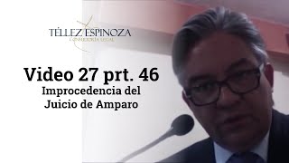 Video 27 prt 46 Improcedencia del Juicio de Amparo [upl. by Anawik]