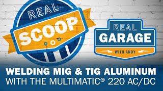 Real Solutions Weld Aluminum MIG amp TIG with the Multimatic® 220 ACDC  Real Garage [upl. by Rodie791]