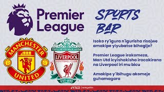 BBSPORTSBAR ISOKO RYIGURA NIGURISHA RISOJWE AMAKIPE YIYUBATSE GUTE MAN UTD IRAHURA NA LIVERPOOL [upl. by Enirual419]