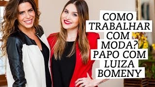 Carreira Como trabalhar com moda Bate papo com Luiza Bomeny [upl. by Eninahpets]