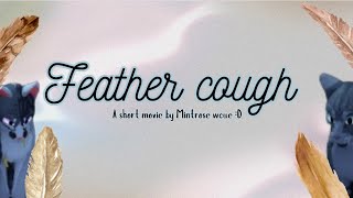 Feather Cough A Short Wcue Custom illness quotmovie [upl. by Namaan]