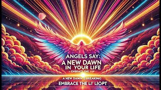 🌅ANGELS SAY A New Dawn is Breaking in Your Life ✝️ Embrace the Light DivineHope [upl. by Ahseer611]