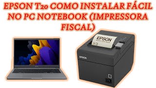 EPSON T20 COMO INSTALAR FÁCIL NO PC NOTEBOOK IMPRESSORA FISCAL [upl. by Boesch]