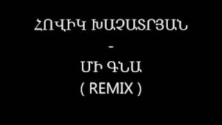 Hovik Khachatryan  Mi gna Remix 37496282999 [upl. by Kyrstin618]