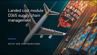 D365 SCM landed cost module  Setup and configurations [upl. by Brendis]