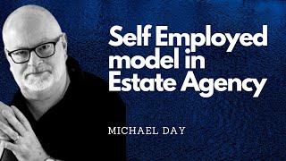 Michael Day  Whats your personal opinion on the Self Employed model in Estate Agency [upl. by Lladnek651]