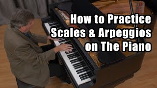 How to Practice Scales and Arpeggios on the Piano [upl. by Ennaihs]