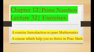 Intro to Pure Math32 Exercises proofs Chapter 12 More on Prime Numbers [upl. by Deirdre418]