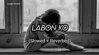 Labon Ko Slowed  Reverbed  KK [upl. by Ijies]