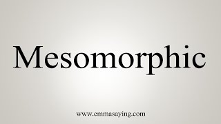 How To Say Mesomorphic [upl. by Monro]