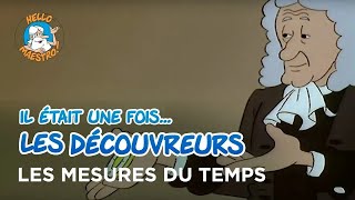 Il était une fois… les Découvreurs 🤔 Les mesures du temps ⏱️ [upl. by Pen]