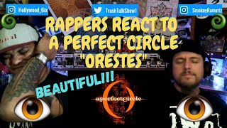 Rappers React To A Perfect Circle quotOrestesquot [upl. by Welcher281]