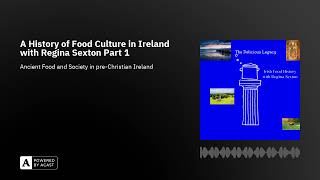 A History of Food Culture in Ireland with Regina Sexton Part 1 [upl. by Christopher877]