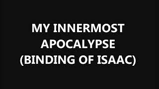 My Innermost Apocalypse Extended Binding of Isaac [upl. by Aleunam]