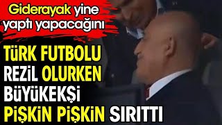 Türk futbolu rezil olurken Mehmet Büyükekşi pişkin pişkin sırıttı Giderayak yine yaptı yapacağını [upl. by Enybor260]