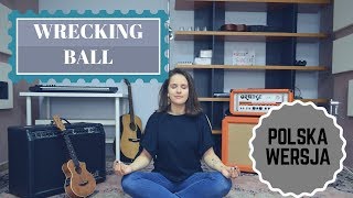 Wrecking Ball  Miley Cyrus  POLSKA WERSJA Cover Sandra Rugała [upl. by Bruning953]