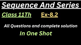 Sequence And Series Class 11Th  Ex 82 One Shot Video  Full Chapter Concept  20242025 [upl. by Higgins]