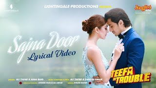 Teefa In Trouble  Sajna Door  Lyrical Video  Ali Zafar  Aima Baig  Maya Ali  Faisal Qureshi [upl. by Sukey489]