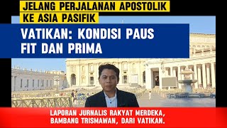 Jelang Perjalanan Apostolik Ke AsiaPasifik Vatikan Kondisi Paus Fit Dan Prima [upl. by Louella]