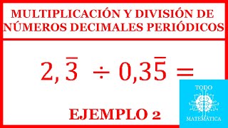 MULTIPLICACIÓN y DIVISIÓN de NÚMEROS DECIMALES PERIÓDICOS EXPLICACIÓN EJEMPLO 2 [upl. by Enirok611]