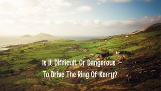 Is It DIfficult Or DangerousTo Drive The Ring Of Kerry [upl. by Jallier]