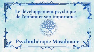 047 Le développement psychique de l’enfant et son importance [upl. by Ttsepmet]