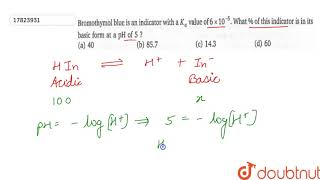 Bromothymol blue is an indicator with a Ka value of 6xx105 What  of this indicator [upl. by Ginny]