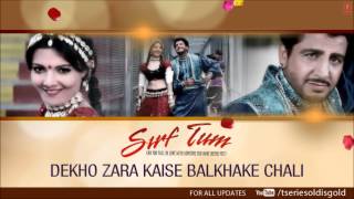 Dekho Zara Kaise Balkhake Chali Full Song Audio  Sirf Tum  Gurdas Maan Sanjay KapoorPriya Gill [upl. by Larret]