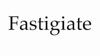 How to Pronounce Fastigiate [upl. by Bradway]