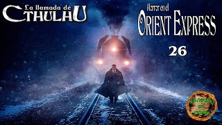 Horror en el Orient Express  La LLamada de Cthulhu 26x [upl. by Ahsenre]