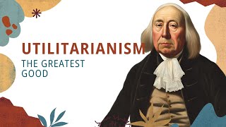 Utilitarianism The Greatest Good [upl. by Adalard]