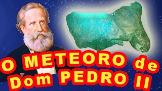 CONTATO IMEDIATO DE D PEDRO II COM O METEORITO DO BENDEGÓ [upl. by Blondelle]